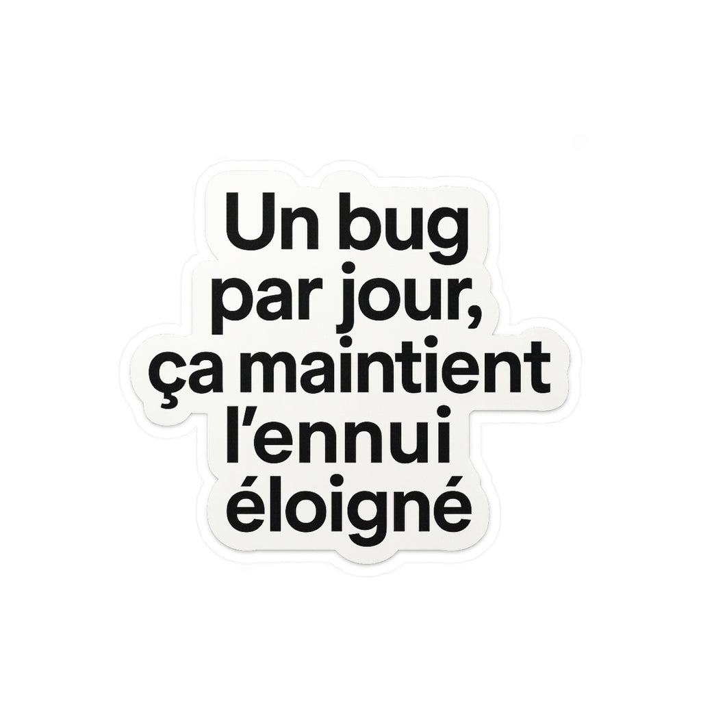 un bug par jour ça maintient l'ennui éloigné